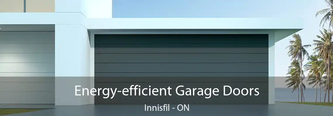 Energy-efficient Garage Doors Innisfil - ON