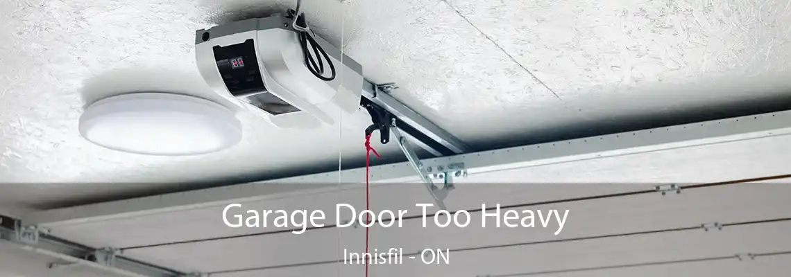 Garage Door Too Heavy Innisfil - ON