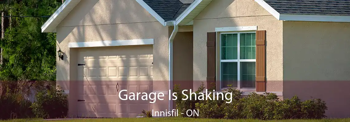 Garage Is Shaking Innisfil - ON